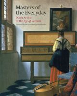 Masters of the Everyday: Dutch Artists in the Age of Vermeer