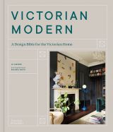 Victorian Modern: A Design Bible for the Victorian Home 