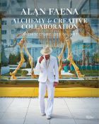 Alan Faena: Alchemy & Creative Collaboration: Architecture, Design, Art Alan Faena: Alchemy & Creative Collaboration: Architecture, Design, Art