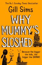 Why Mummy’s Sloshed