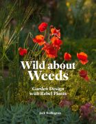Wild About Weeds: Garden Design with Rebel Plants 