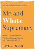 Me and White Supremacy: How to Recognise Your Privilege, Combat Racism and Change the World 