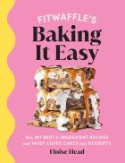 Fitwaffle’s Baking It Easy: All my best 3-ingredient recipes and most-loved cakes and desserts