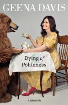 Geena Davis: Dying of Politeness. A Memoir 