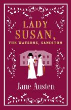 Lady Susan, The Watsons, Sanditon