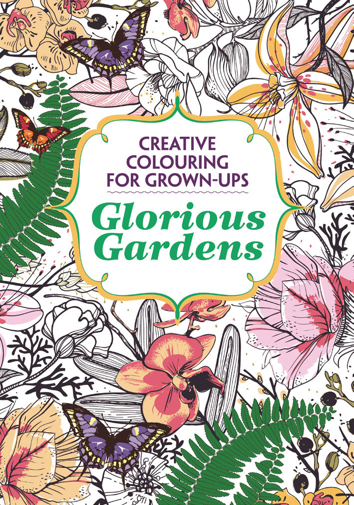 Glorious Gardens Creative Colouring for GrownUps, Colouring books